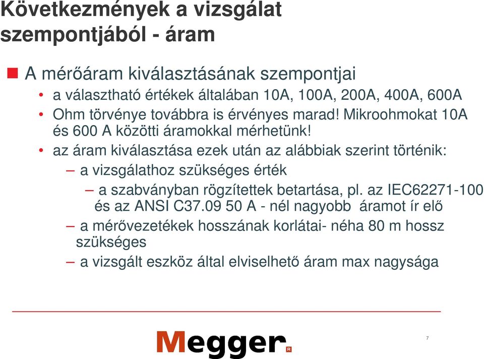 az áram kiválasztása ezek után az alábbiak szerint történik: a vizsgálathoz szükséges érték a szabványban rögzítettek betartása, pl.