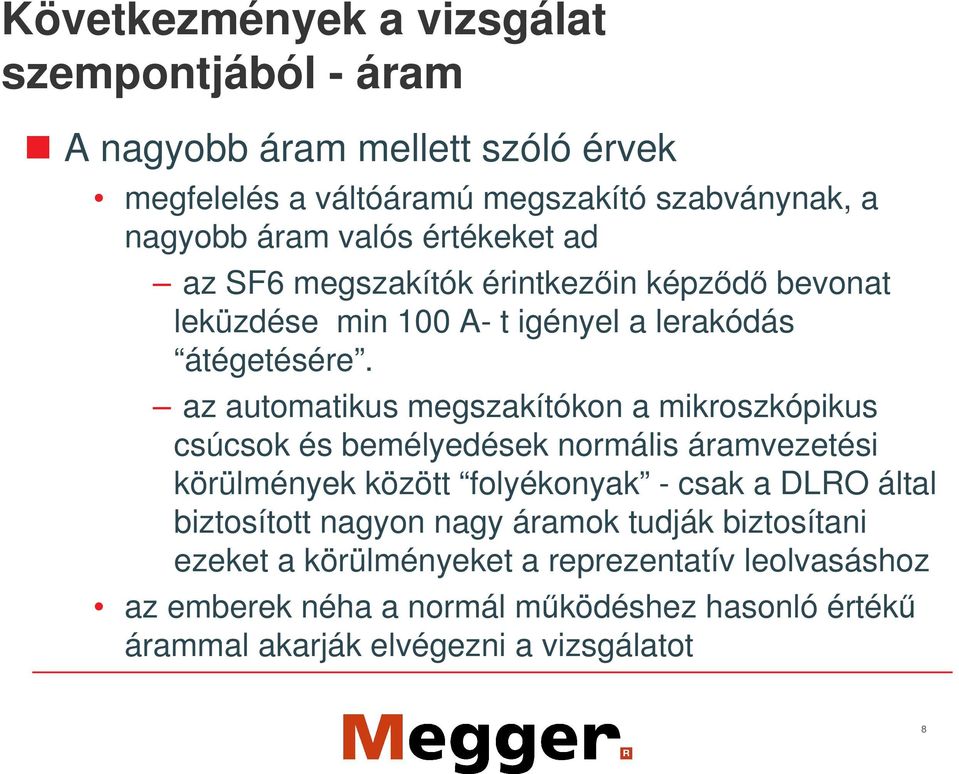 az automatikus megszakítókon a mikroszkópikus csúcsok és bemélyedések normális áramvezetési körülmények között folyékonyak - csak a DLRO által