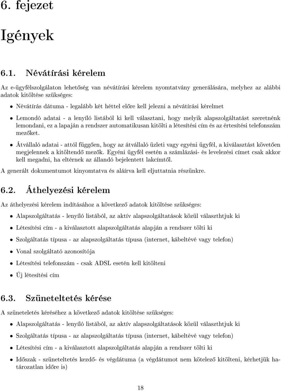 jelezni a névátírási kérelmet Lemondó adatai - a lenyíló listából ki kell választani, hogy melyik alapszolgáltatást szeretnénk lemondani, ez a lapaján a rendszer automatikusan kitölti a létesítési