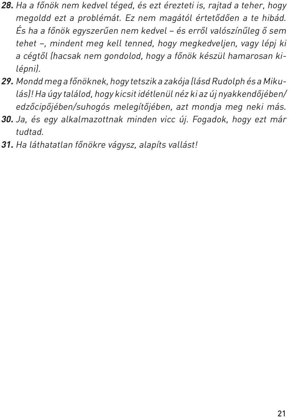 fônök készül hamarosan kilépni). 29. Mondd meg a fônöknek, hogy tetszik a zakója (lásd Rudolph és a Mikulás)!