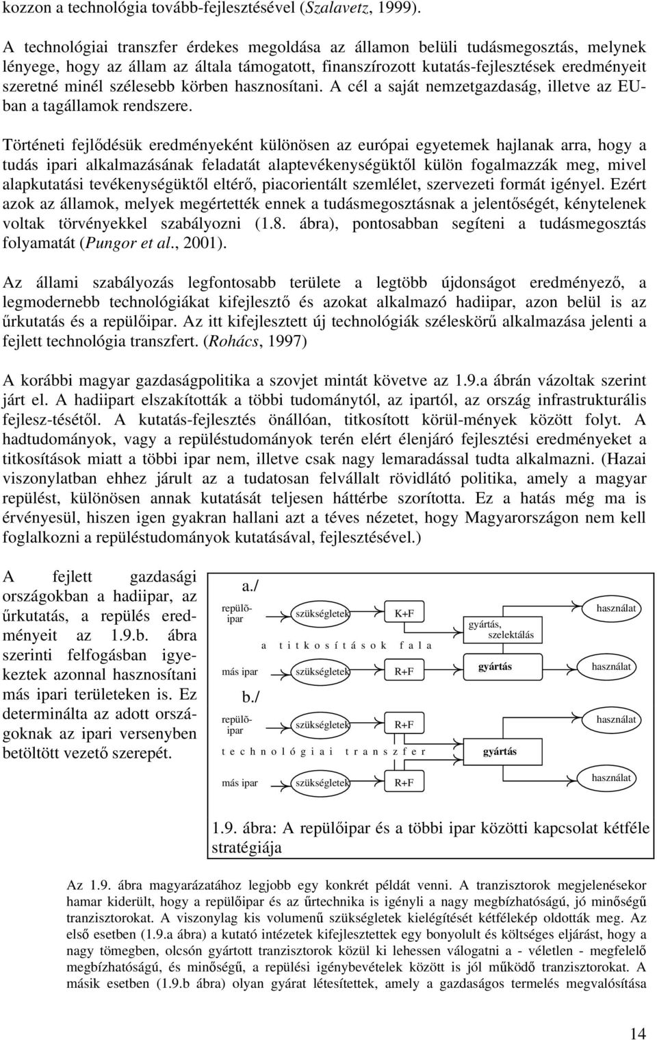 szélesebb körben hasznosítani. A cél a saját nemzetgazdaság, illetve az EUban a tagállamok rendszere.