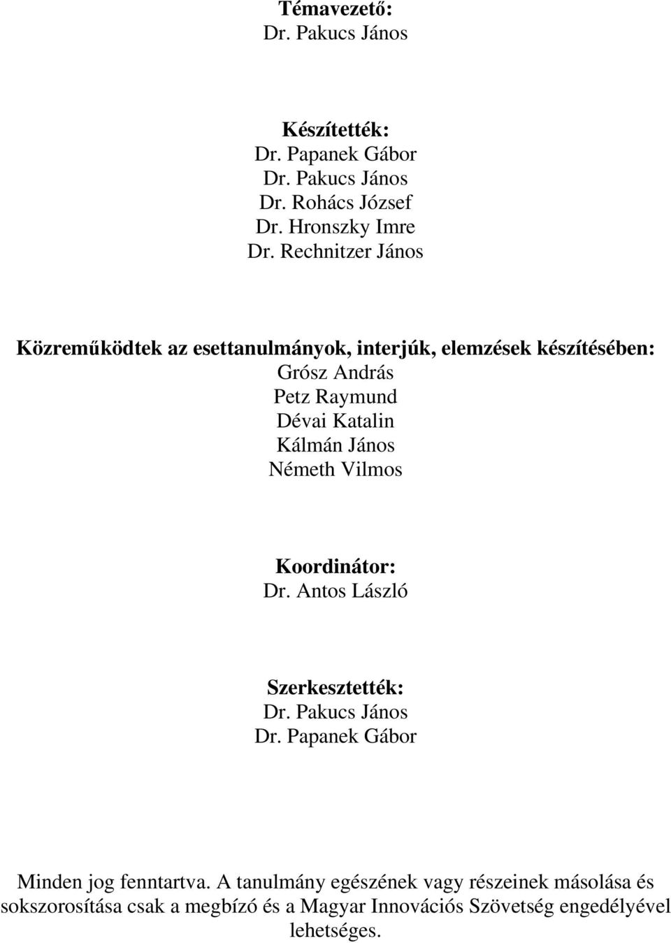 Kálmán János Németh Vilmos Koordinátor: Dr. Antos László Szerkesztették: Dr. Pakucs János Dr.