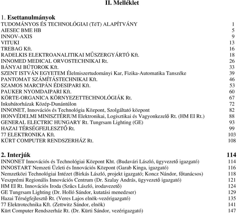 46 SZAMOS MARCIPÁN ÉDESIPARI Kft. 53 PAUKER NYOMDAIPARI Kft. 60 KÖRTE-ORGANICA KÖRNYEZETTECHNOLÓGIÁK Rt.