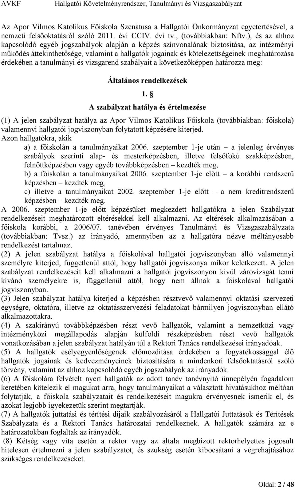 érdekében a tanulmányi és vizsgarend szabályait a következőképpen határozza meg: Általános rendelkezések 1.