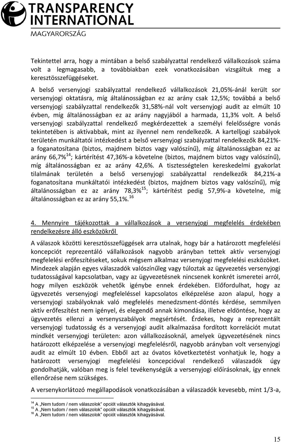 rendelkezők 31,58%-nál volt versenyjogi audit az elmúlt 10 évben, míg általánosságban ez az arány nagyjából a harmada, 11,3% volt.