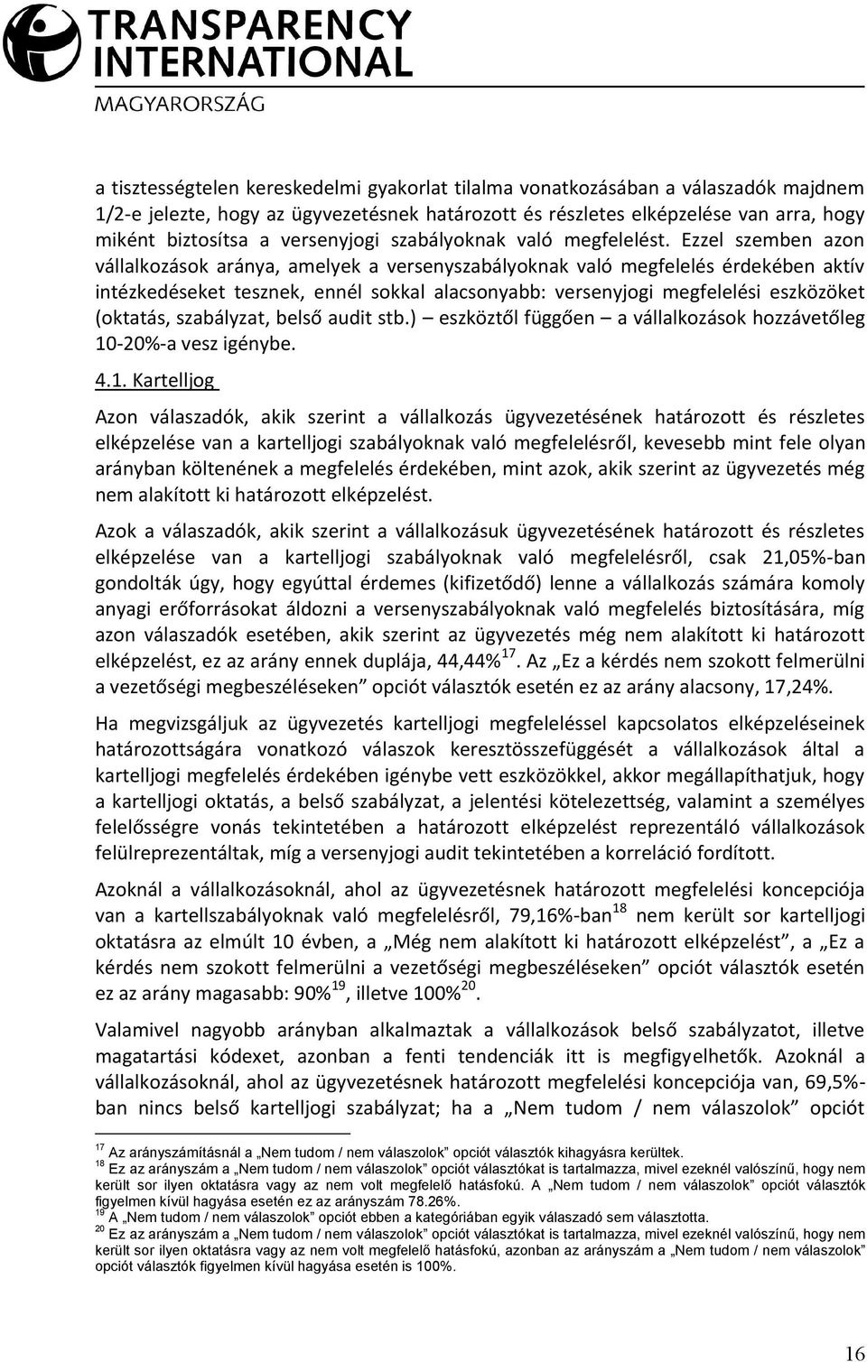 Ezzel szemben azon vállalkozások aránya, amelyek a versenyszabályoknak való megfelelés érdekében aktív intézkedéseket tesznek, ennél sokkal alacsonyabb: versenyjogi megfelelési eszközöket (oktatás,