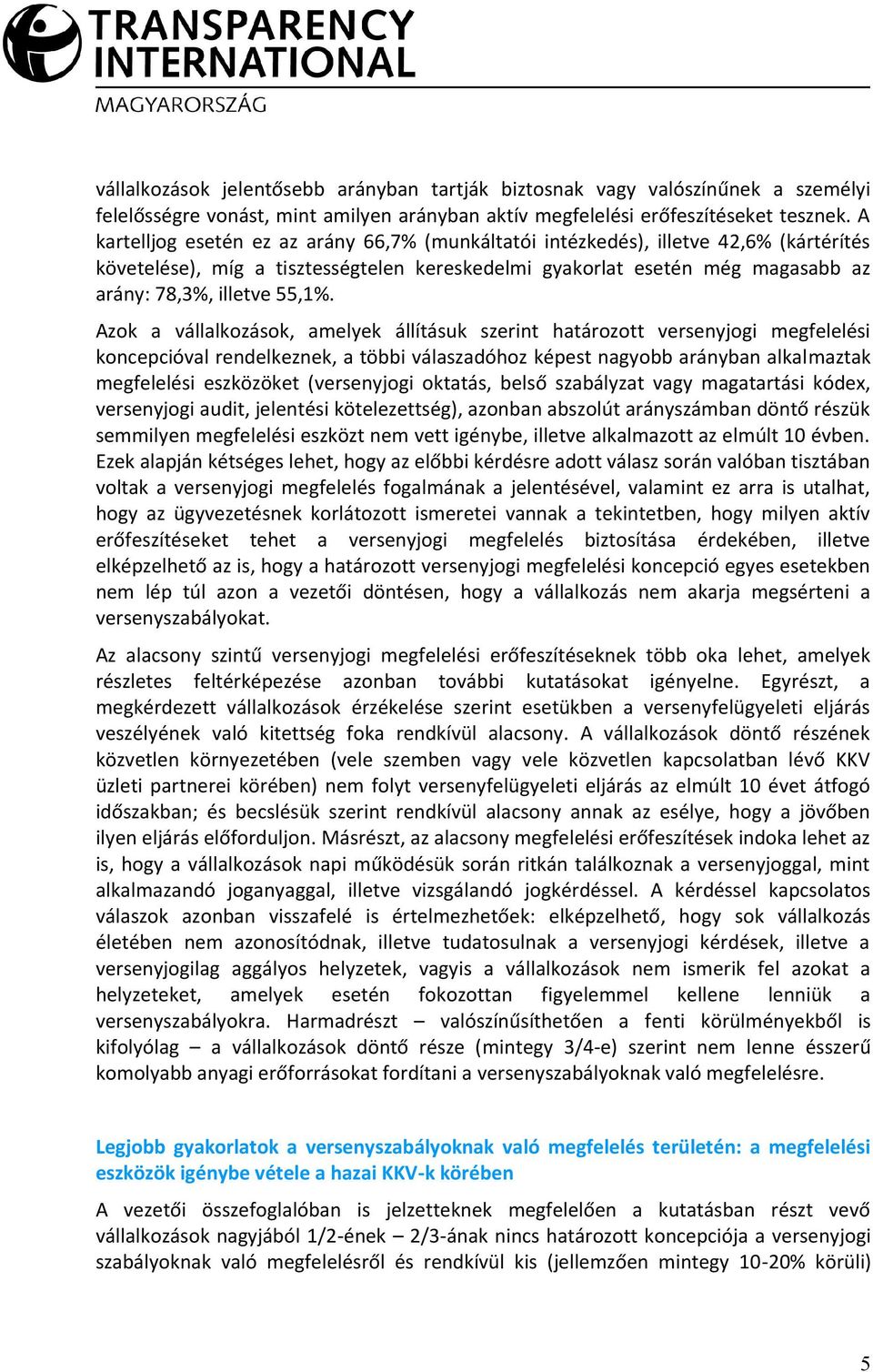 Azok a vállalkozások, amelyek állításuk szerint határozott versenyjogi megfelelési koncepcióval rendelkeznek, a többi válaszadóhoz képest nagyobb arányban alkalmaztak megfelelési eszközöket