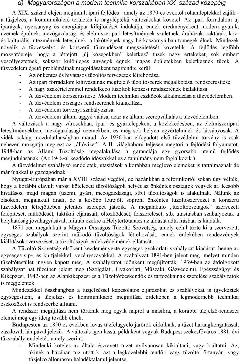 Az ipari forradalom új iparágak, nyersanyag és energiaipar kifejlődését indukálja, ennek eredményeként modern gyárak, üzemek épülnek, mezőgazdasági és élelmiszeripari létesítmények születnek,