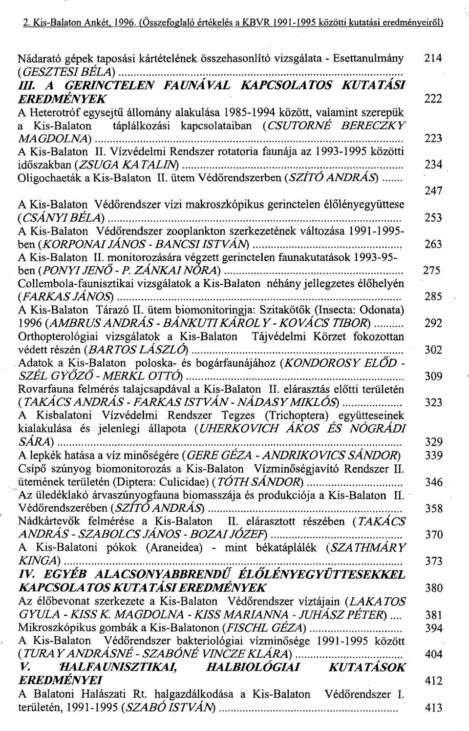 MAGDOLNA) 223 A Kis-Balaton II. Vízvédelmi Rendszer rotatoria faunája az 1993-1995 közötti időszakban {ZSUGA KATALIN) 234 Oligochaeták a Kis-Balaton II.