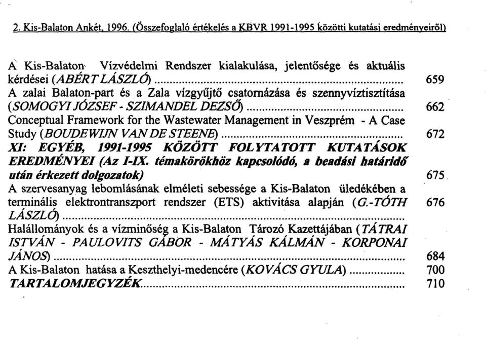 I-IX. témakörökhöz kapcsolódó, a beadási határidő után érkezett dolgozatok) 675 A szervesanyag lebomlásának elméleti sebessége a Kis-Balaton üledékében a terminális elektrontranszport rendszer (ETS)