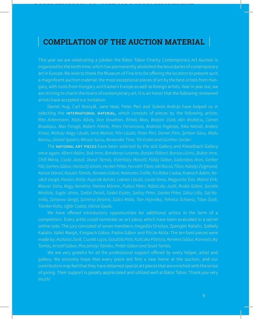 We wish to thank the Museum of Fine Arts for offering the location to present such a magnificent auction material: the most exceptional pieces of art by the best artists from Hungary, with roots from