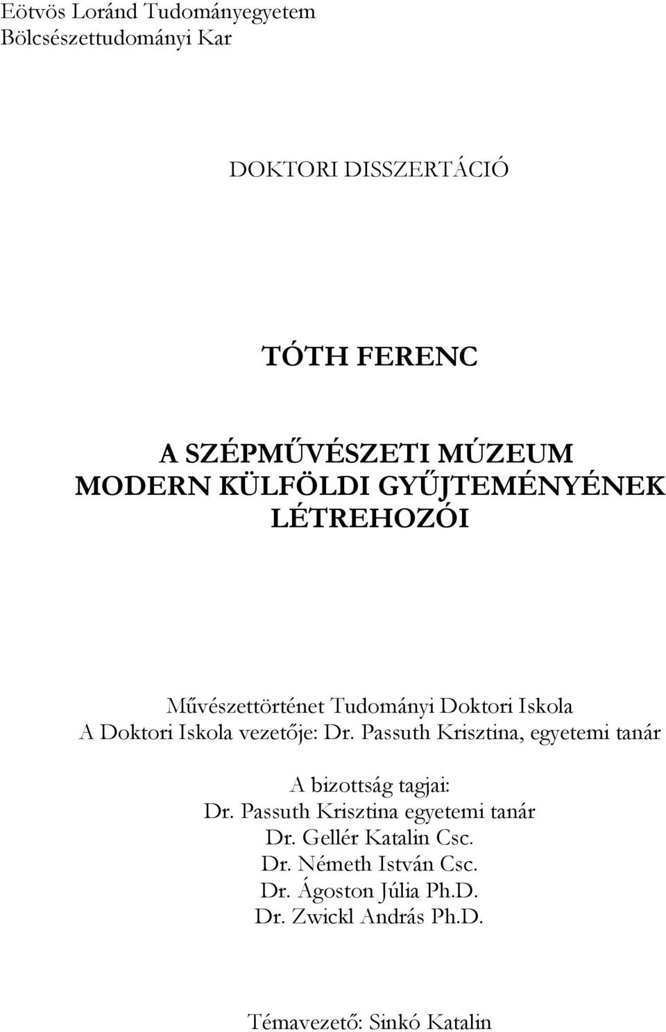 vezetője: Dr. Passuth Krisztina, egyetemi tanár A bizottság tagjai: Dr. Passuth Krisztina egyetemi tanár Dr.