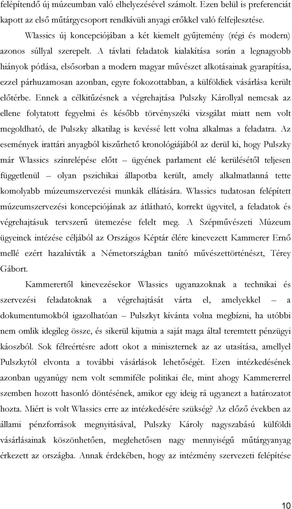 A távlati feladatok kialakítása során a legnagyobb hiányok pótlása, elsősorban a modern magyar művészet alkotásainak gyarapítása, ezzel párhuzamosan azonban, egyre fokozottabban, a külföldiek