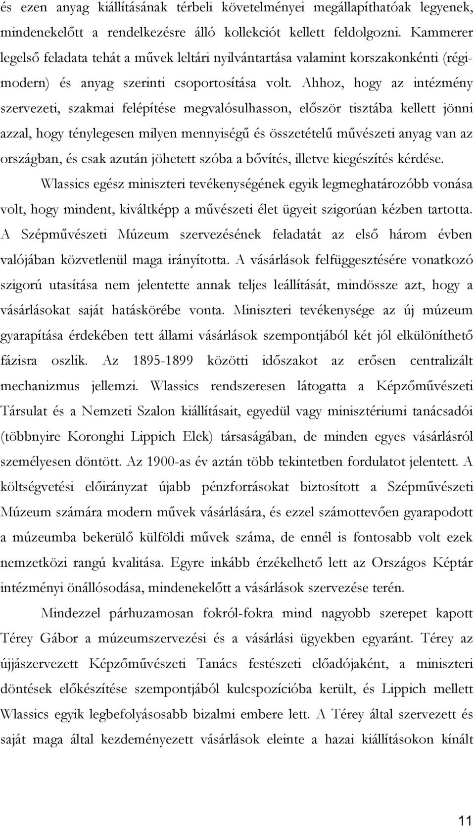 Ahhoz, hogy az intézmény szervezeti, szakmai felépítése megvalósulhasson, először tisztába kellett jönni azzal, hogy ténylegesen milyen mennyiségű és összetételű művészeti anyag van az országban, és