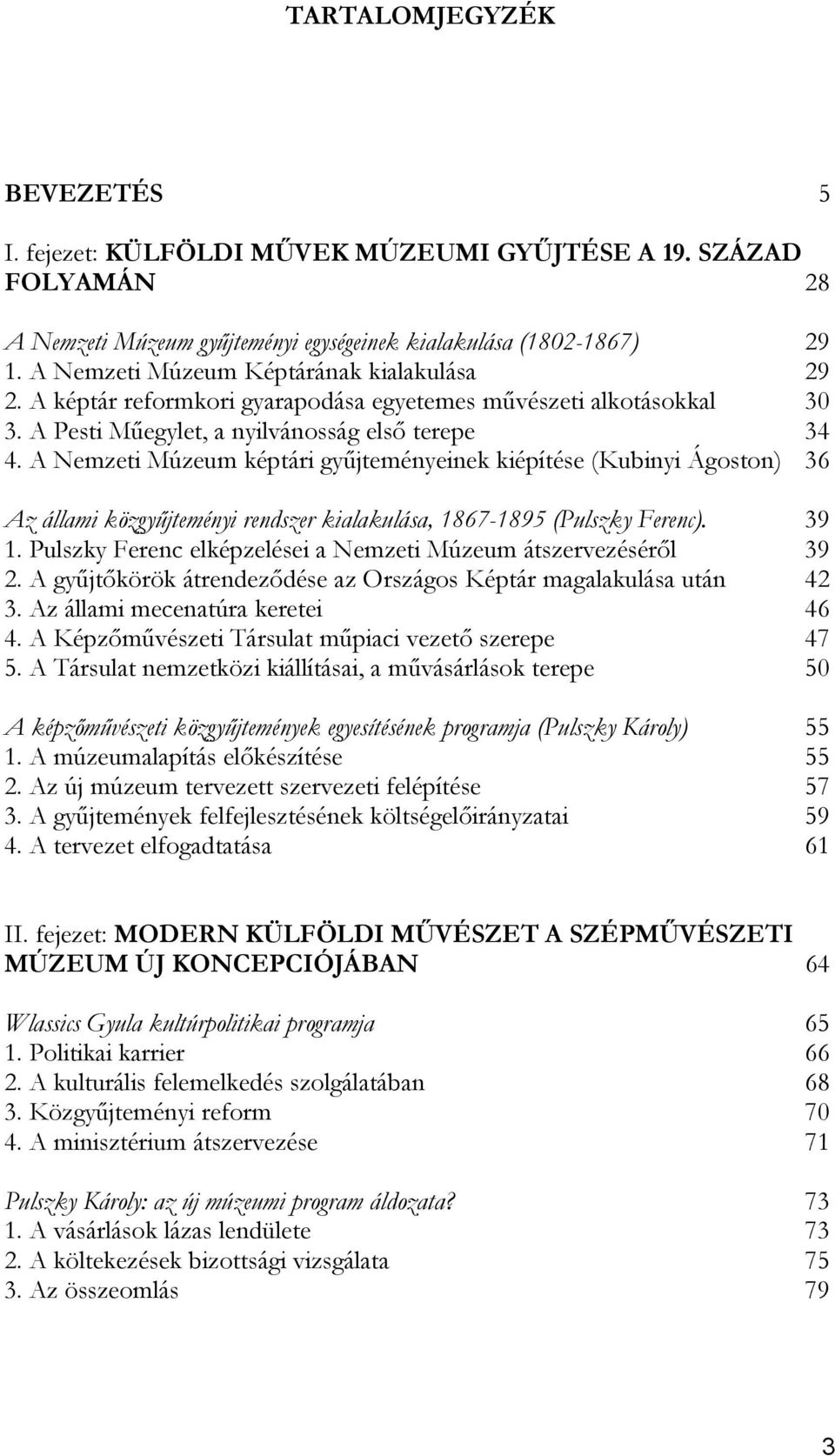 A Nemzeti Múzeum képtári gyűjteményeinek kiépítése (Kubinyi Ágoston) 36 Az állami közgyűjteményi rendszer kialakulása, 1867-1895 (Pulszky Ferenc). 39 1.