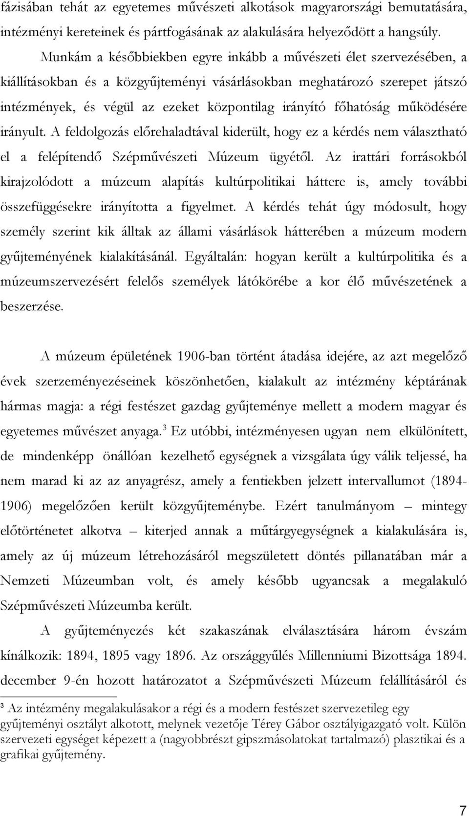 főhatóság működésére irányult. A feldolgozás előrehaladtával kiderült, hogy ez a kérdés nem választható el a felépítendő Szépművészeti Múzeum ügyétől.