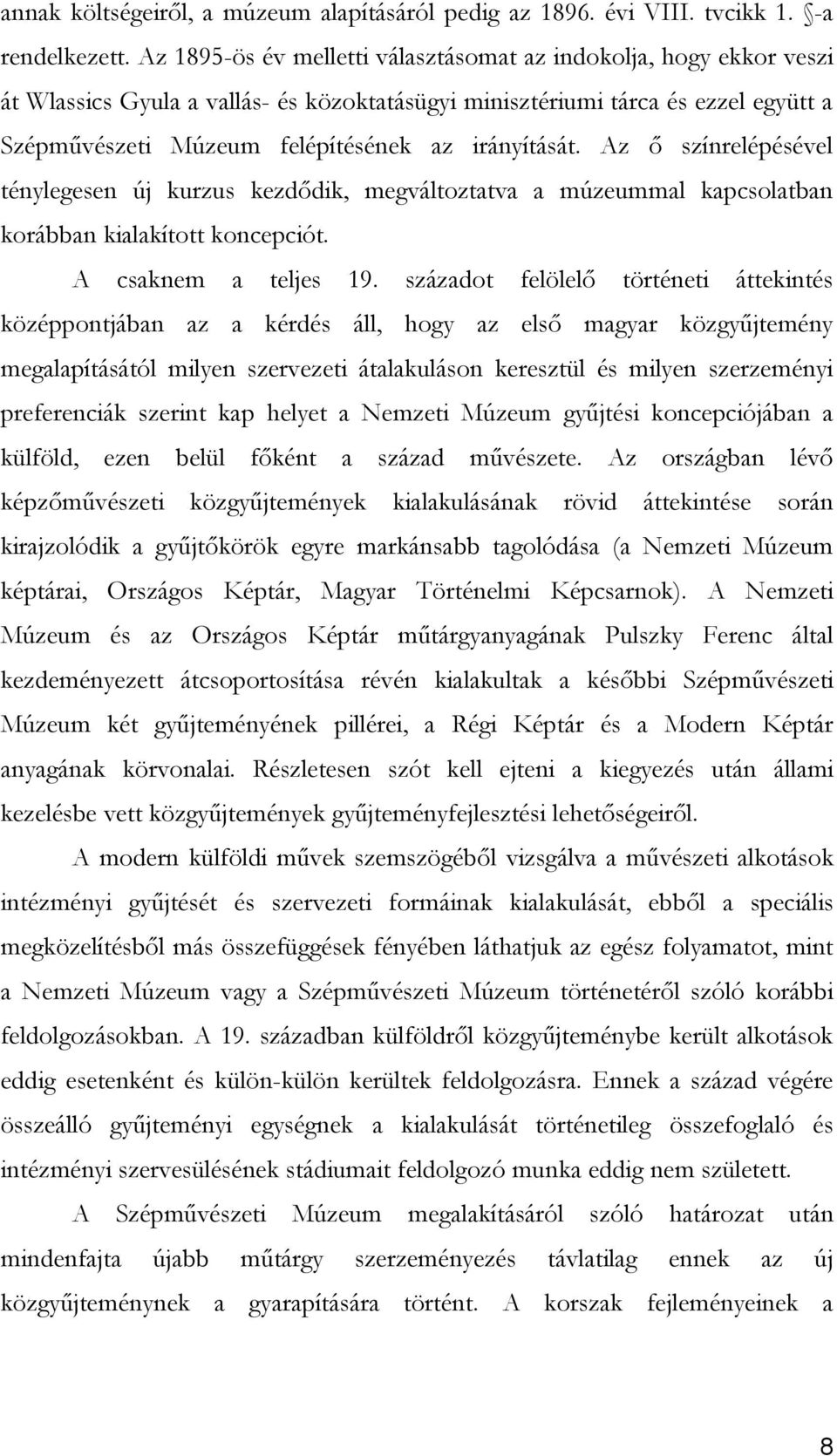 irányítását. Az ő színrelépésével ténylegesen új kurzus kezdődik, megváltoztatva a múzeummal kapcsolatban korábban kialakított koncepciót. A csaknem a teljes 19.