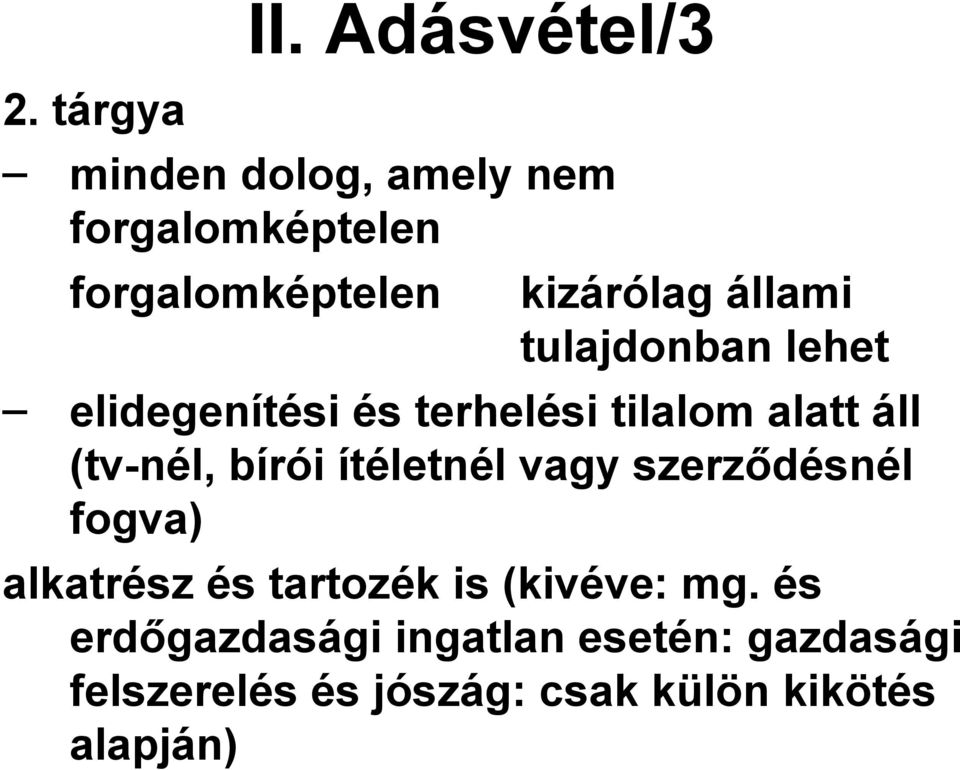 tulajdonban lehet elidegenítési és terhelési tilalom alatt áll (tv-nél, bírói