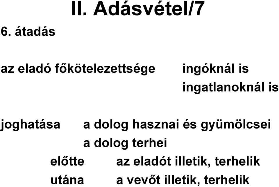 ingatlanoknál is joghatása a dolog hasznai és