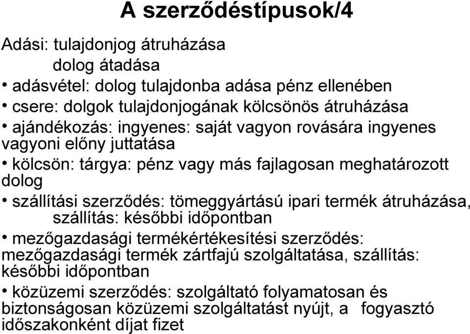 szállítási szerződés: tömeggyártású ipari termék átruházása, szállítás: későbbi időpontban mezőgazdasági termékértékesítési szerződés: mezőgazdasági termék