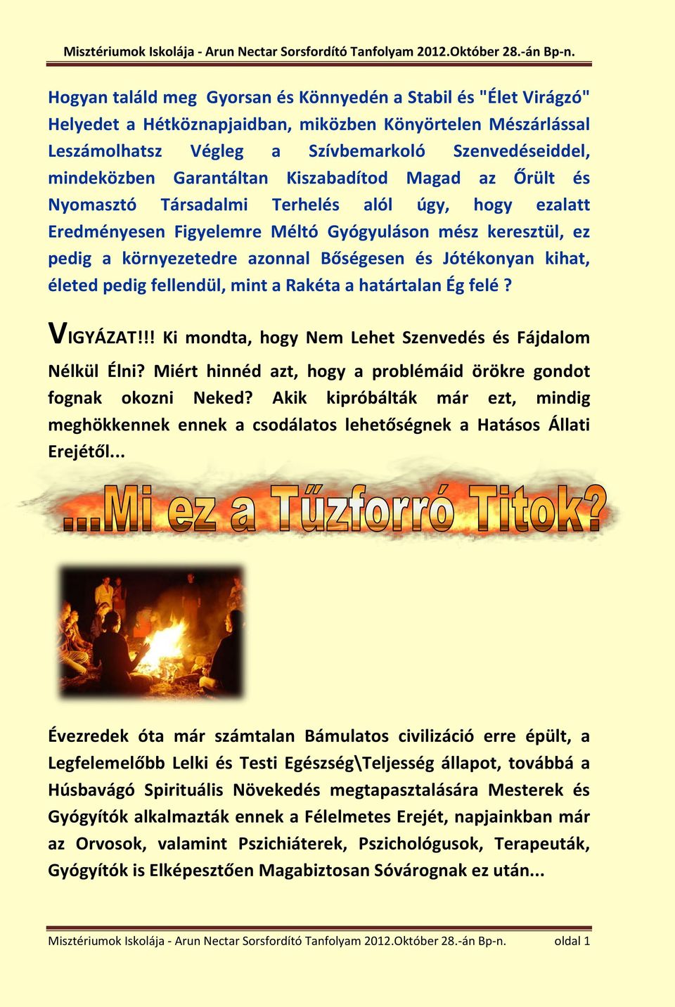 Jótékonyan kihat, életed pedig fellendül, mint a Rakéta a határtalan Ég felé? VIGYÁZAT!!! Ki mondta, hogy Nem Lehet Szenvedés és Fájdalom Nélkül Élni?