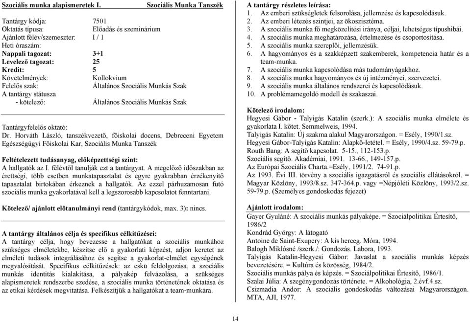 Kollokvium Felelős szak: Általános Szociális Munkás Szak A tantárgy státusza - kötelező: Általános Szociális Munkás Szak Tantárgyfelelős oktató: Dr.