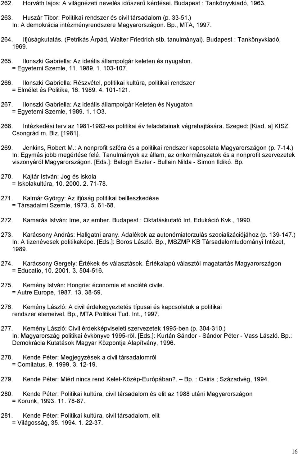 Ilonszki Gabriella: Az ideális állampolgár keleten és nyugaton. = Egyetemi Szemle, 11. 1989. 1. 103-107. 266.