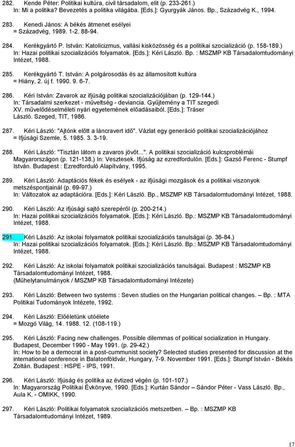 ) In: Hazai politikai szocializációs folyamatok. [Eds.]: Kéri László. Bp. : MSZMP KB Társadalomtudományi Intézet, 1988. 285. Kerékgyártó T.