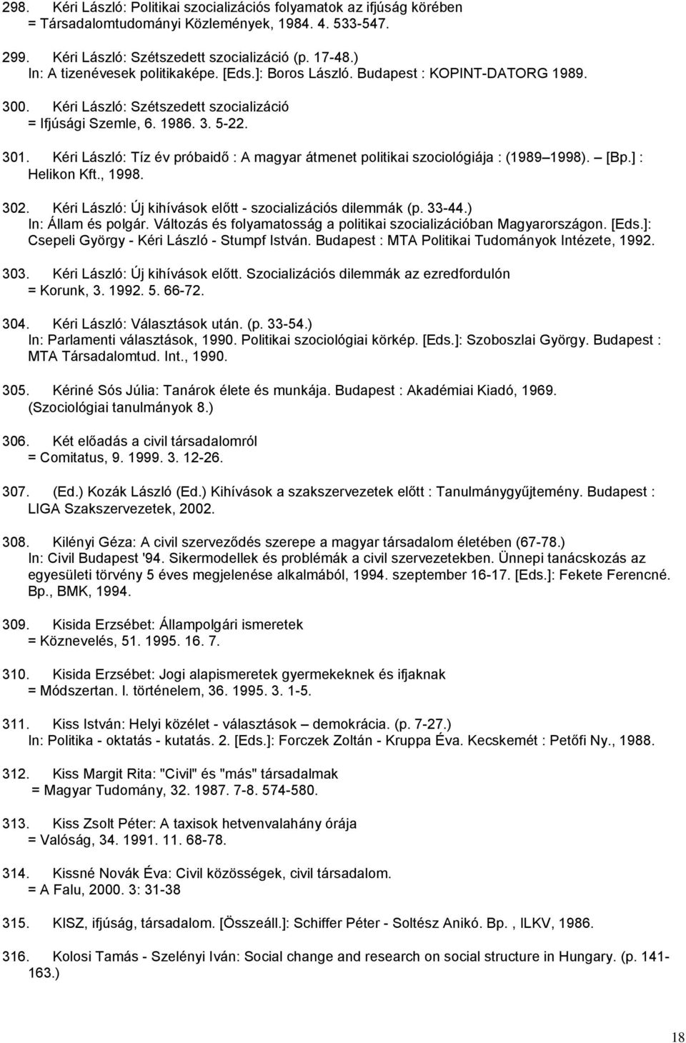 Kéri László: Tíz év próbaidő : A magyar átmenet politikai szociológiája : (1989 1998). [Bp.] : Helikon Kft., 1998. 302. Kéri László: Új kihívások előtt - szocializációs dilemmák (p. 33-44.