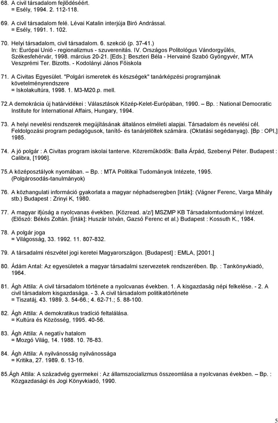 ]: Beszteri Béla - Hervainé Szabó Gyöngyvér, MTA Veszprémi Ter. Bizotts. - Kodolányi János Főiskola 71. A Civitas Egyesület.