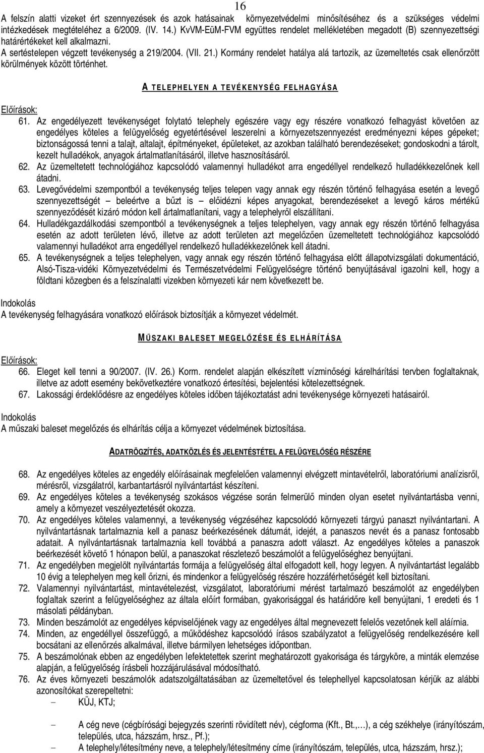 /2004. (VII. 21.) Kormány rendelet hatálya alá tartozik, az üzemeltetés csak ellen rzött körülmények között történhet. A TELEPHELYEN A TEVÉKENYSÉG FELHAGYÁSA El írások: 61.