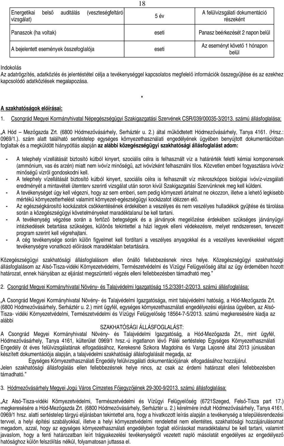 adatközlések megalapozása. A szakhatóságok el írásai: 1. Csongrád Megyei Kormányhivatal Népegészségügyi Szakigazgatási Szervének CSR/039/00035-3/2013. számú állásfoglalása: * A Hód Mez gazda Zrt.