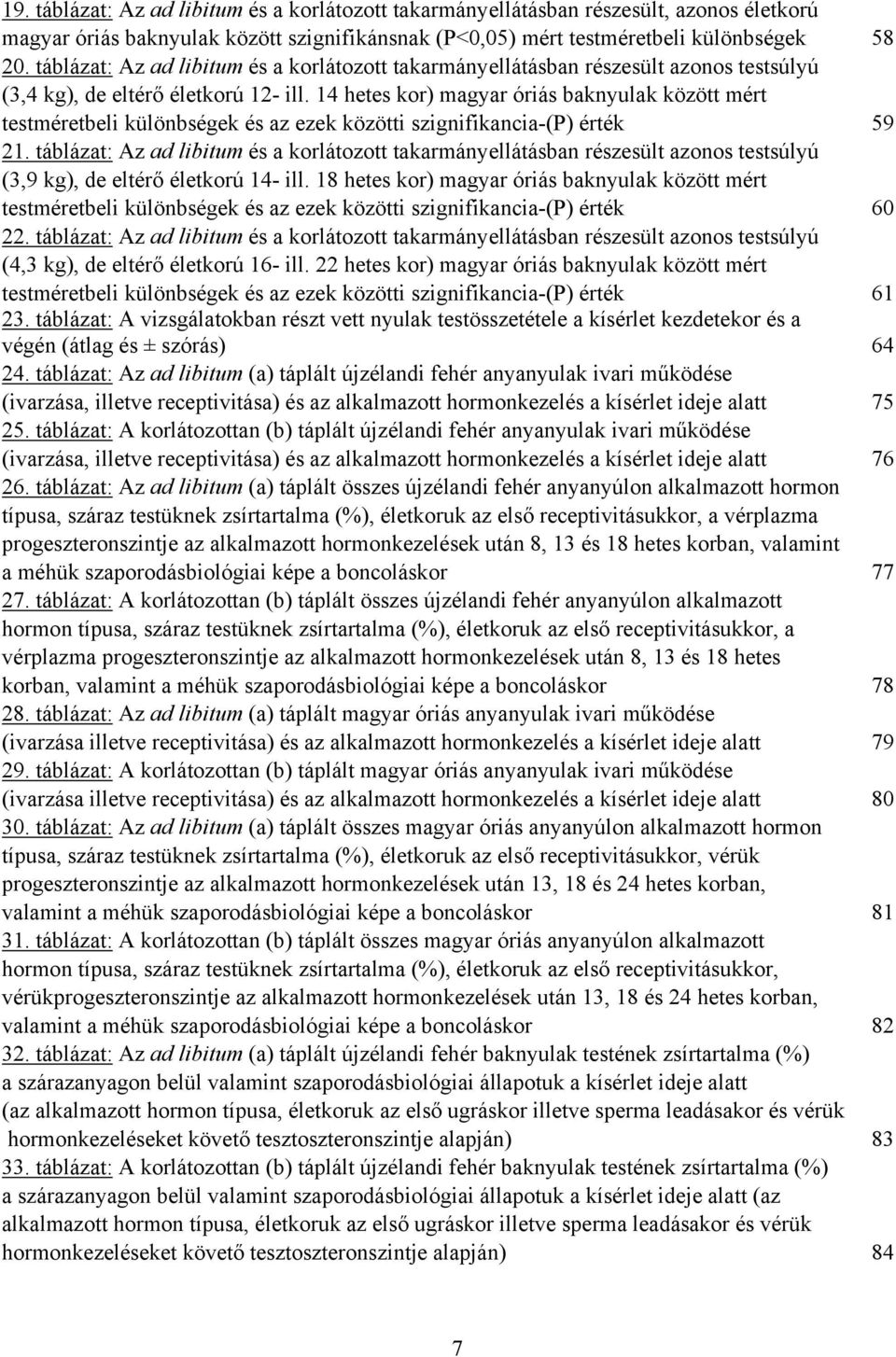 14 hetes kor) magyar óriás baknyulak között mért testméretbeli különbségek és az ezek közötti szignifikancia-(p) érték 59 21.