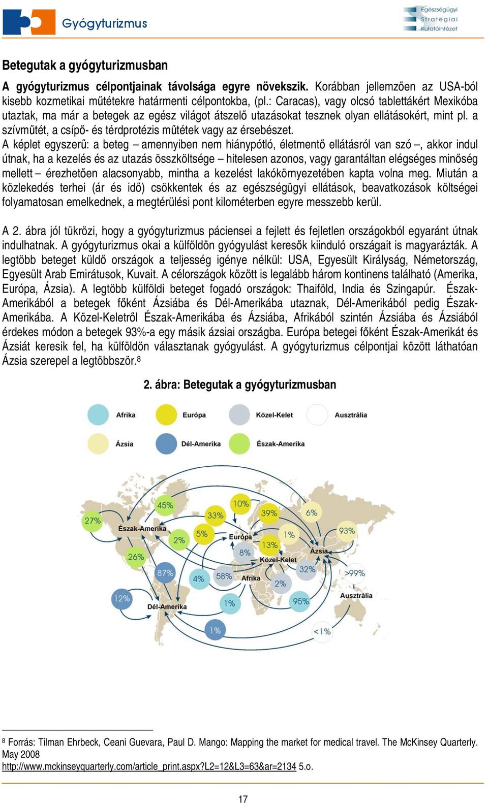 a szívműtét, a csípő- és térdprotézis műtétek vagy az érsebészet.