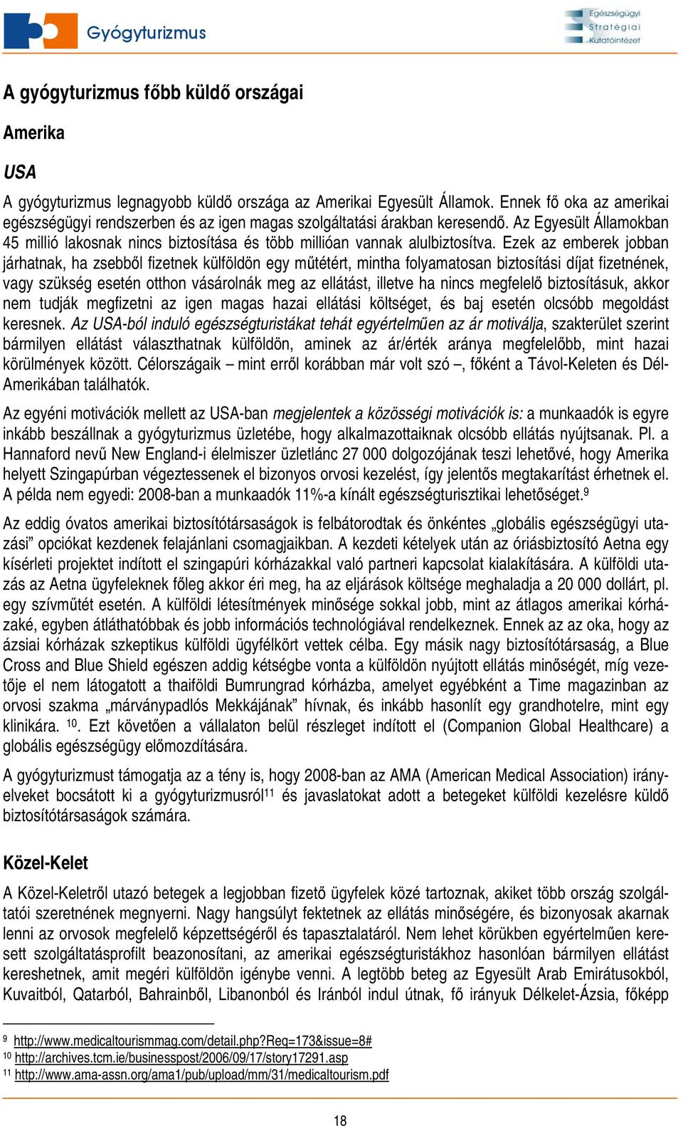 Ezek az emberek jobban járhatnak, ha zsebből fizetnek külföldön egy műtétért, mintha folyamatosan biztosítási díjat fizetnének, vagy szükség esetén otthon vásárolnák meg az ellátást, illetve ha nincs