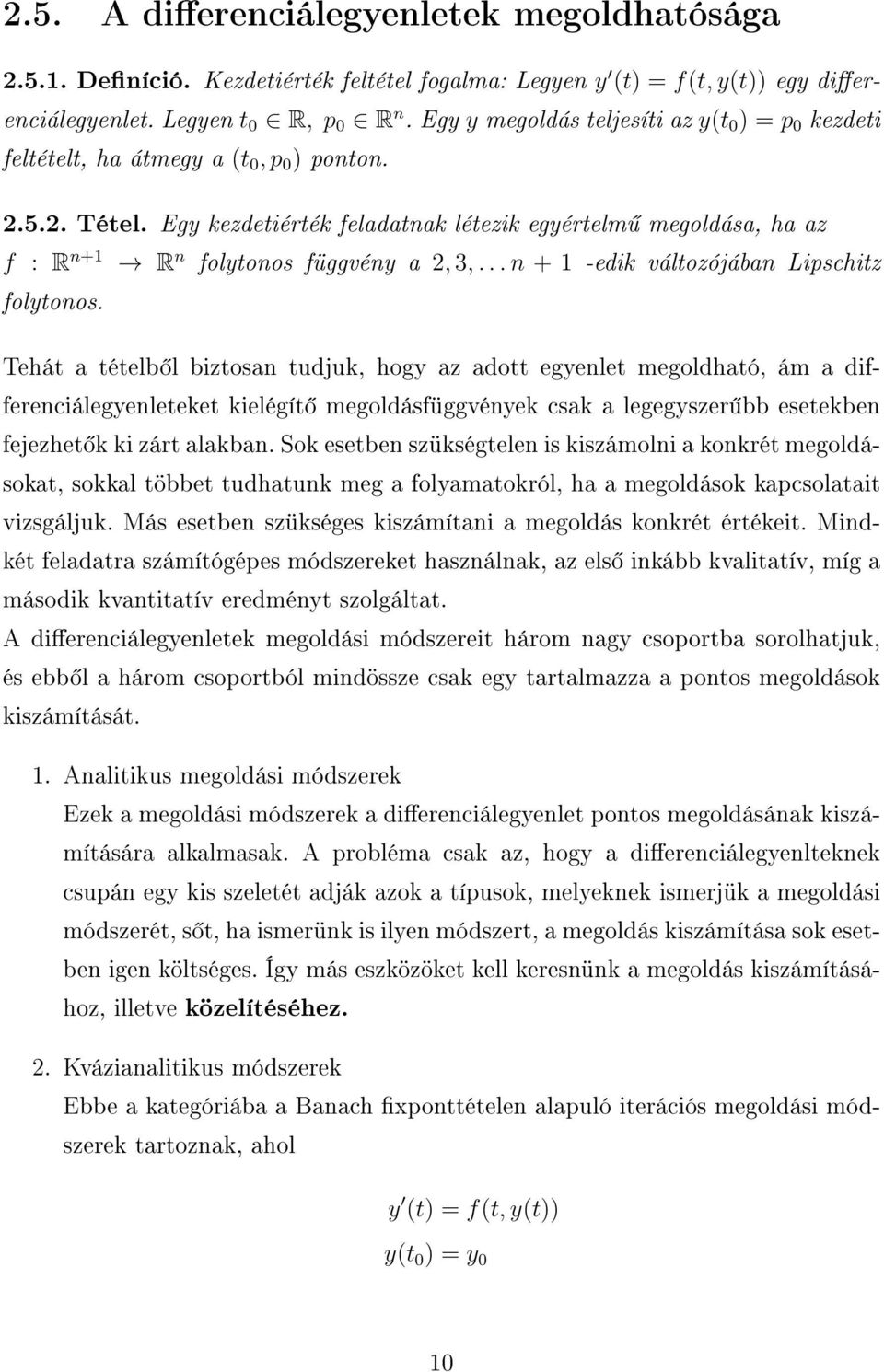 Egy kezdetiérték feladatnak létezik egyértelm megoldása, ha az f : R n+1 R n folytonos függvény a 2, 3,... n + 1 -edik változójában Lipschitz folytonos.