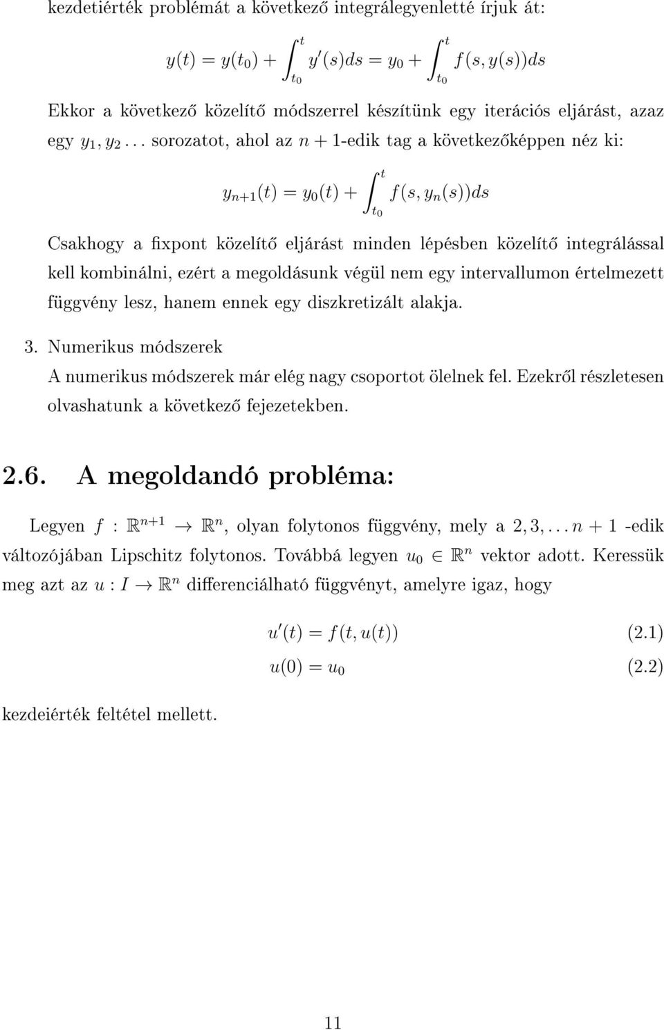 .. sorozatot, ahol az n + 1-edik tag a következ képpen néz ki: y n+1 (t) = y 0 (t) + t t 0 f(s, y n (s))ds Csakhogy a xpont közelít eljárást minden lépésben közelít integrálással kell kombinálni,