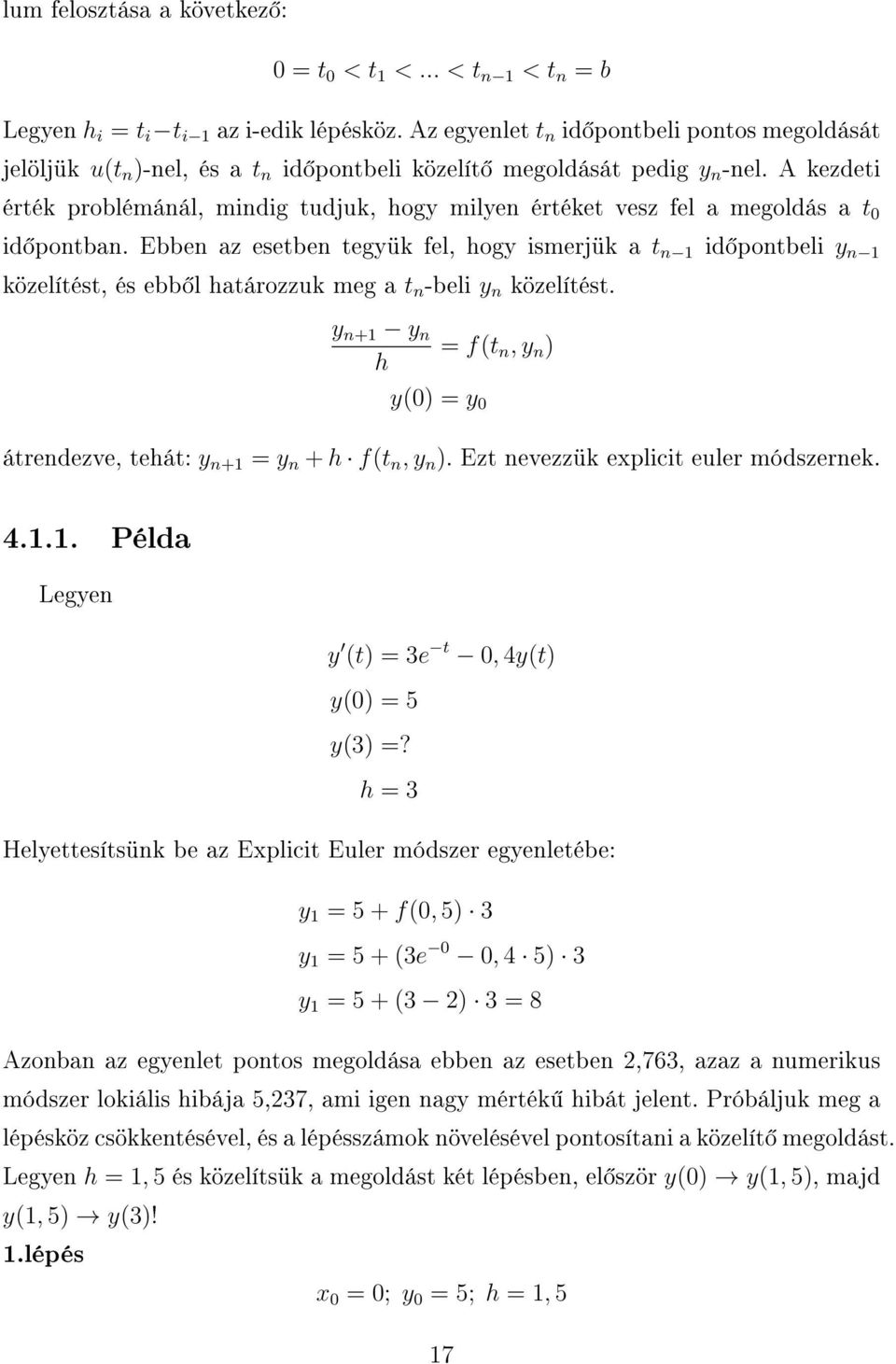 A kezdeti érték problémánál, mindig tudjuk, hogy milyen értéket vesz fel a megoldás a t 0 id pontban.