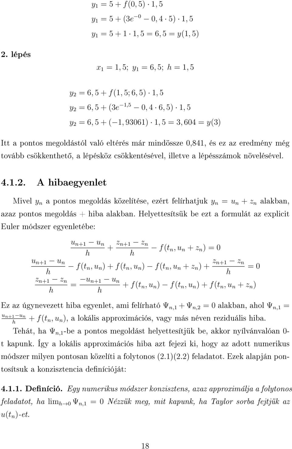 mindössze 0,841, és ez az eredmény még tovább csökkenthet, a lépésköz csökkentésével, illetve a lépésszámok növelésével. 4.1.2.