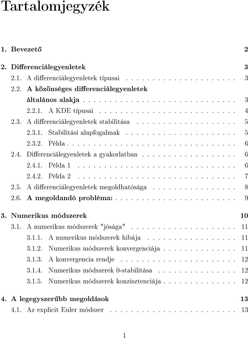 ................. 6 2.4.1. Példa 1.............................. 6 2.4.2. Példa 2.............................. 7 2.5. A dierenciálegyenletek megoldhatósága................ 8 2.6. A megoldandó probléma:.