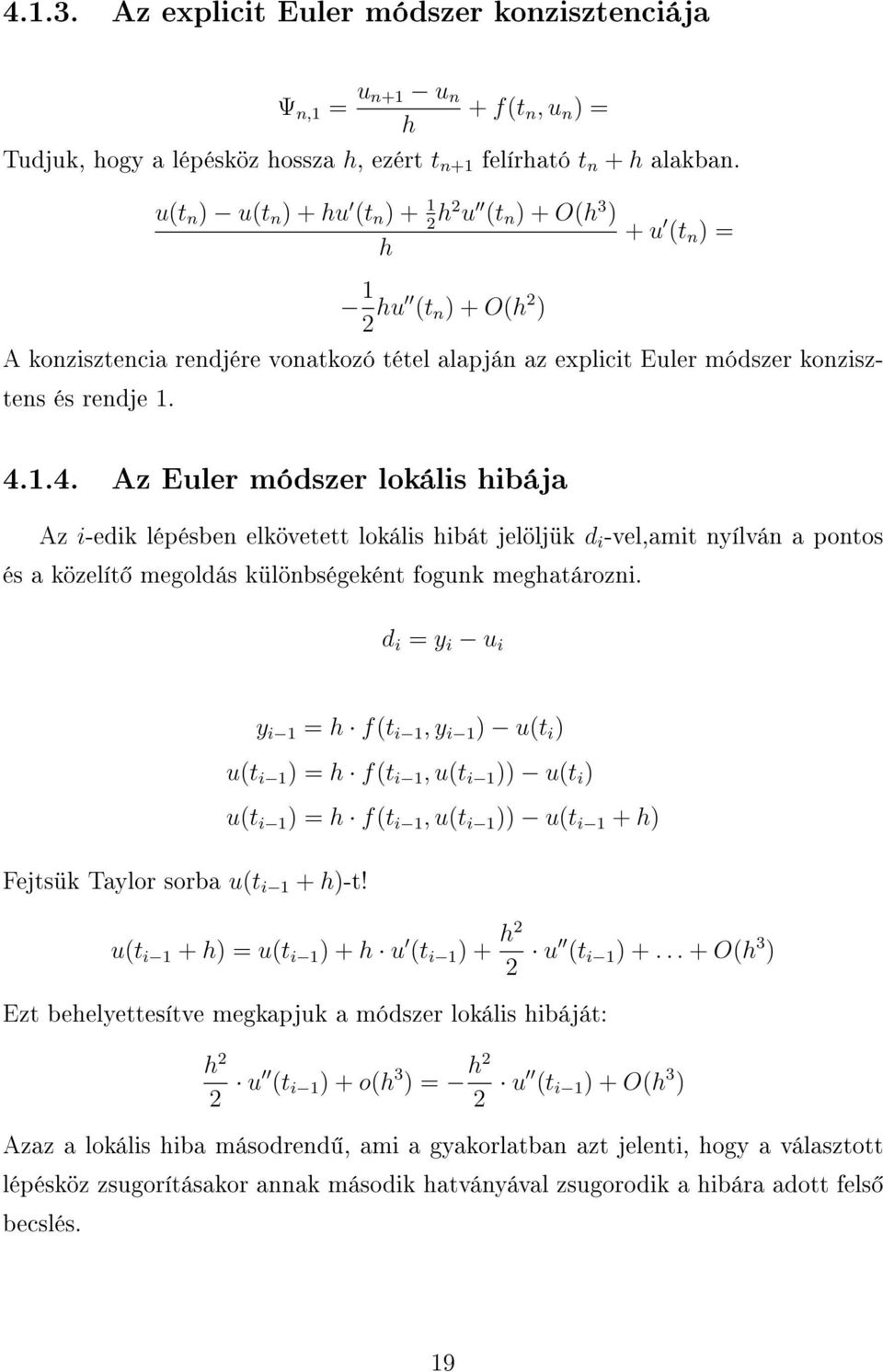 1.4. Az Euler módszer lokális hibája Az i-edik lépésben elkövetett lokális hibát jelöljük d i -vel,amit nyílván a pontos és a közelít megoldás különbségeként fogunk meghatározni.