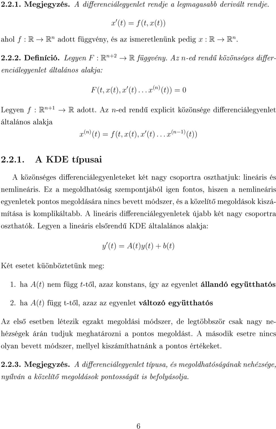 Az n-ed rend explicit közönsége dierenciálegyenlet általános alakja x (n) (t) = f(t, x(t), x (t)... x (n 1)