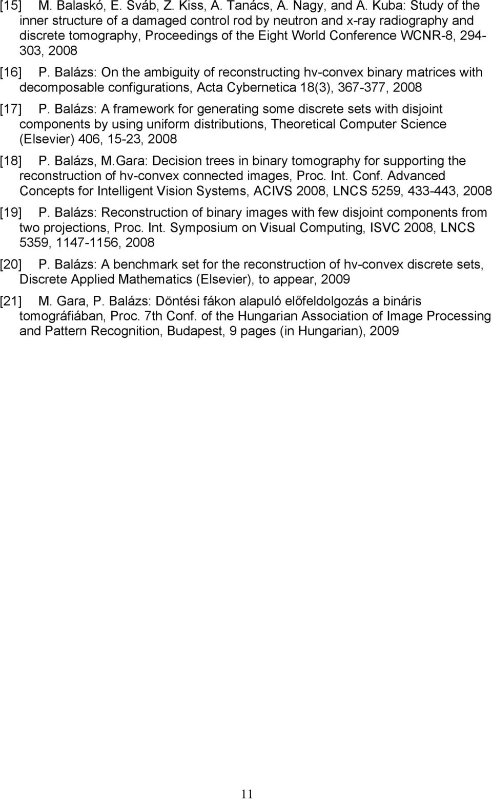 Balázs: On the ambiguity of reconstructing hv-convex binary matrices with decomposable configurations, Acta Cybernetica 18(3), 367-377, 2008 [17] P.