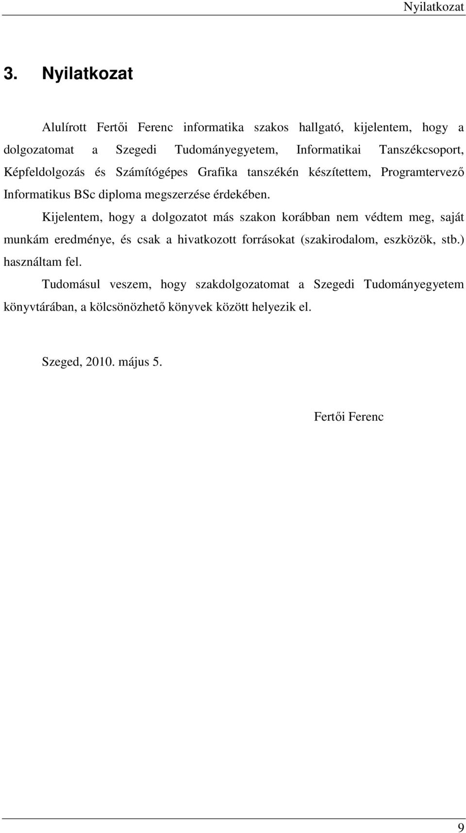 Képfeldolgozás és Számítógépes Grafika tanszékén készítettem, Programtervező Informatikus BSc diploma megszerzése érdekében.