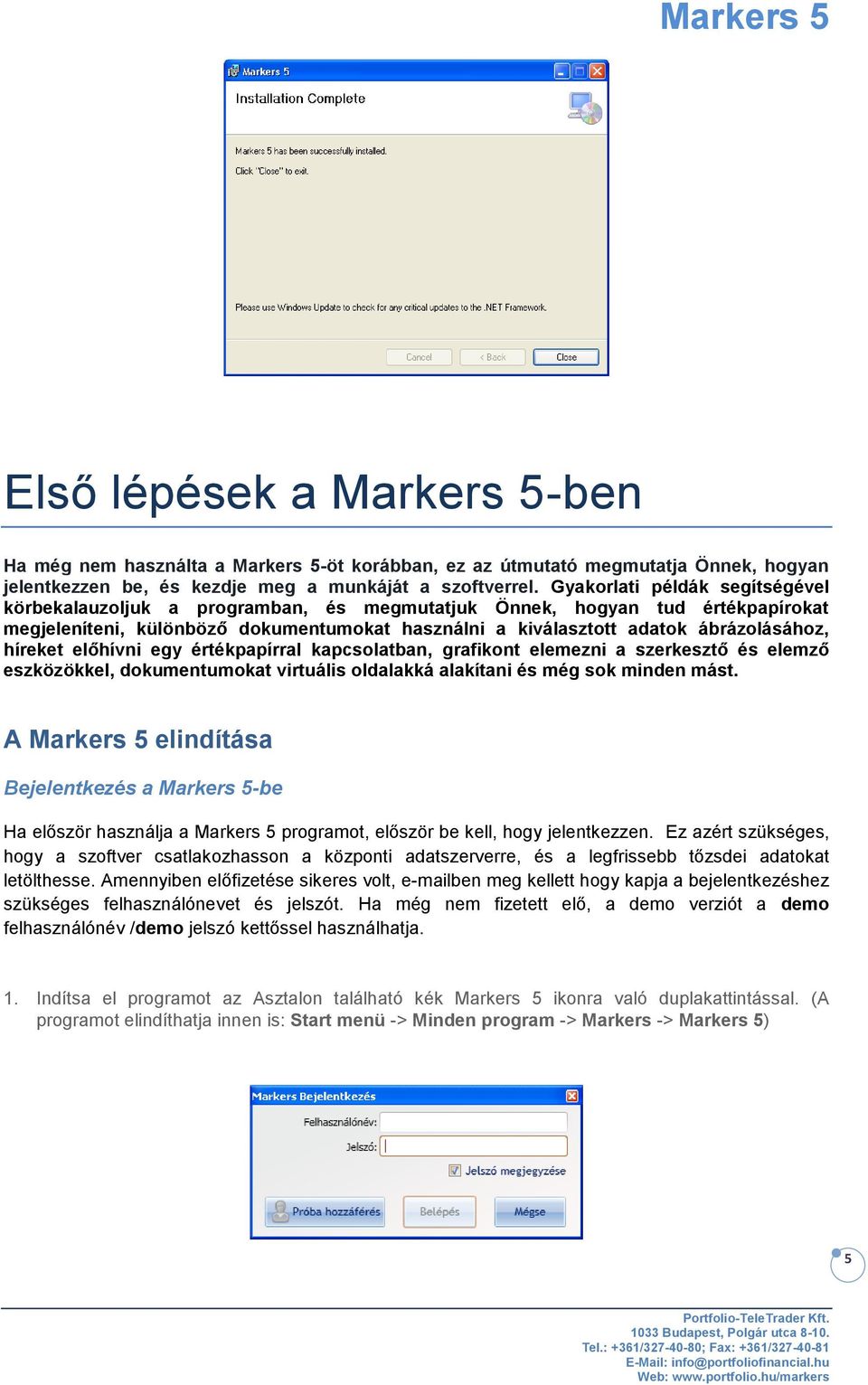 híreket előhívni egy értékpapírral kapcsolatban, grafikont elemezni a szerkesztő és elemző eszközökkel, dokumentumokat virtuális oldalakká alakítani és még sok minden mást.