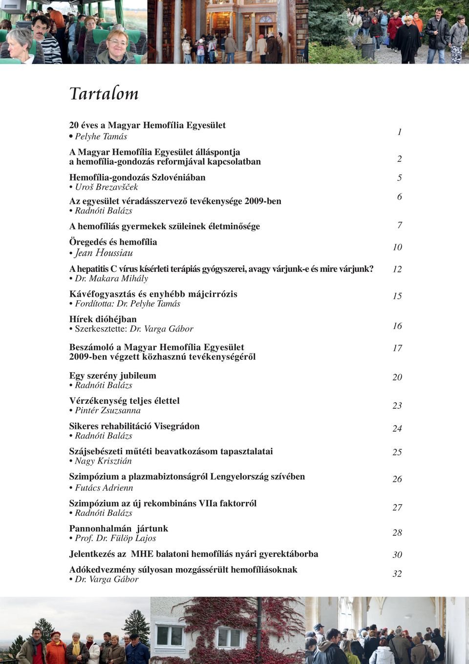 avagy várjunk-e és mire várjunk? Dr. Makara Mihály Kávéfogyasztás és enyhébb májcirrózis Fordította: Dr. Pelyhe Tamás Hírek dióhéjban Szerkesztette: Dr.