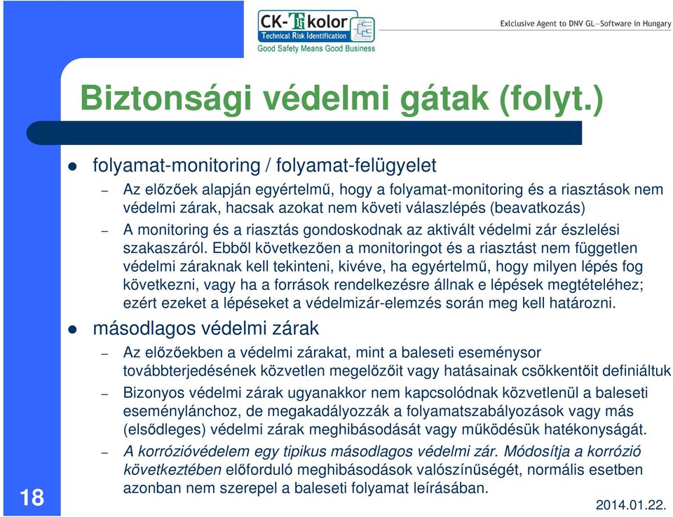 monitoring és a riasztás gondoskodnak az aktivált védelmi zár észlelési szakaszáról.