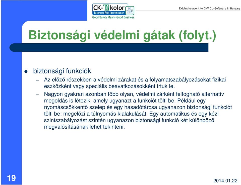 írtuk le. Nagyon gyakran azonban több olyan, védelmi zárként felfogható alternatív megoldás is létezik, amely ugyanazt a funkciót tölti be.