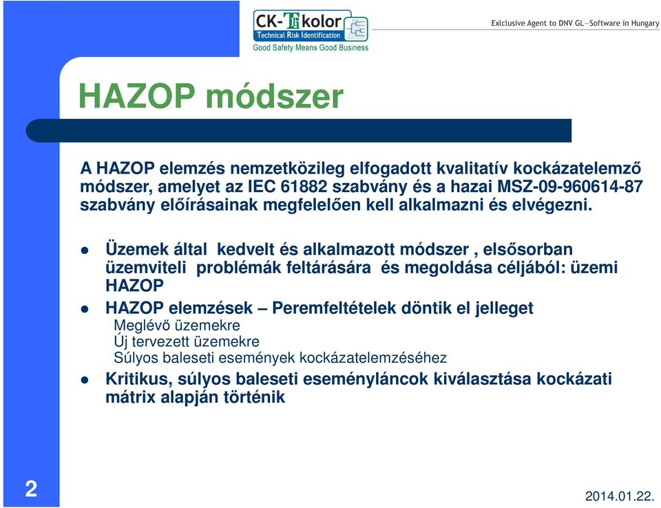 Üzemek által kedvelt és alkalmazott módszer, elsősorban üzemviteli problémák feltárására és megoldása céljából: üzemi HAZOP HAZOP elemzések