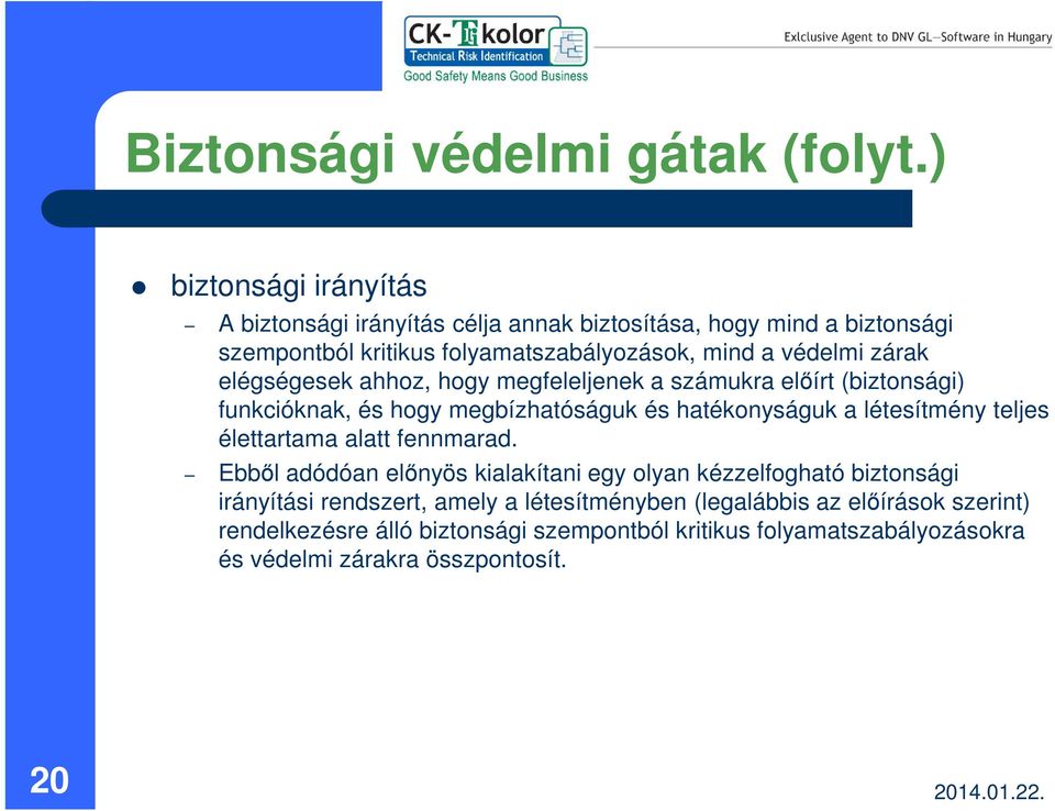 zárak elégségesek ahhoz, hogy megfeleljenek a számukra előírt (biztonsági) funkcióknak, és hogy megbízhatóságuk és hatékonyságuk a létesítmény teljes